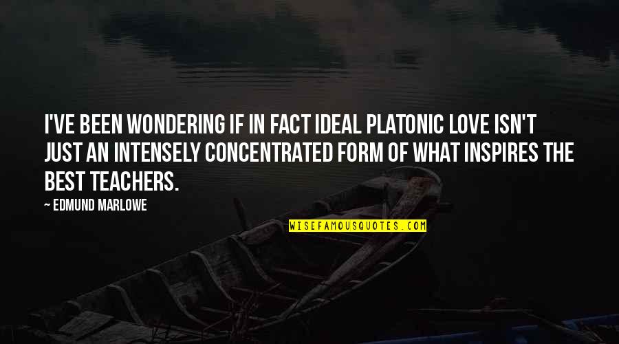 Best Love Quotes By Edmund Marlowe: I've been wondering if in fact ideal platonic