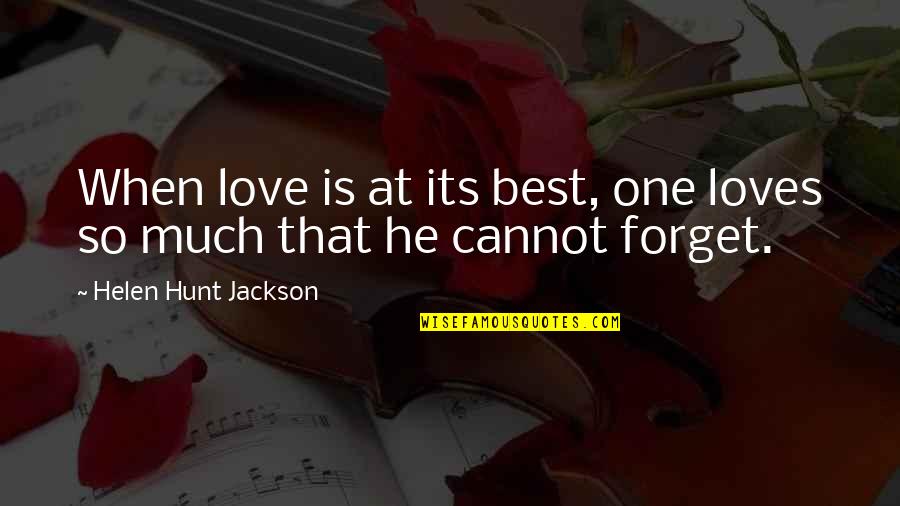 Best Love Quotes By Helen Hunt Jackson: When love is at its best, one loves