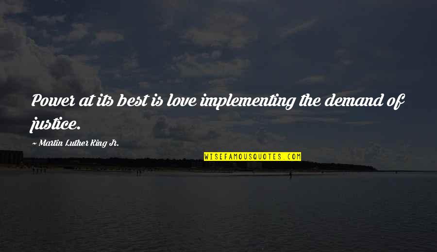 Best Love Quotes By Martin Luther King Jr.: Power at its best is love implementing the