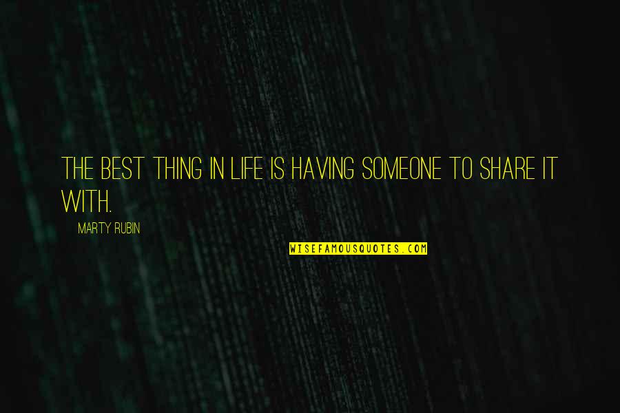 Best Love Quotes By Marty Rubin: The best thing in life is having someone