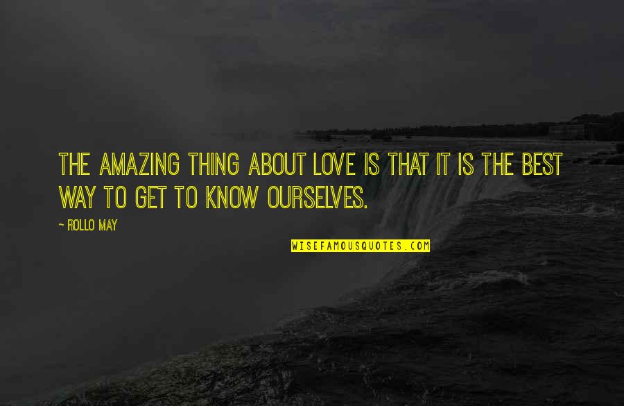 Best Love Quotes By Rollo May: The amazing thing about love is that it