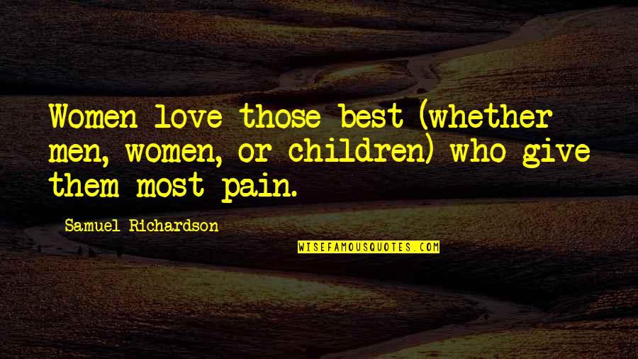 Best Love Quotes By Samuel Richardson: Women love those best (whether men, women, or