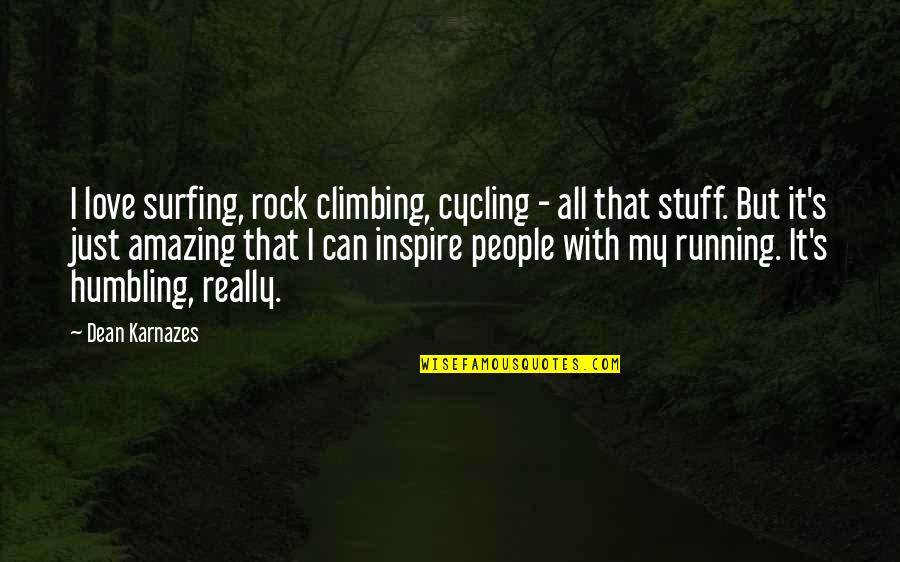 Best Love Rock Quotes By Dean Karnazes: I love surfing, rock climbing, cycling - all