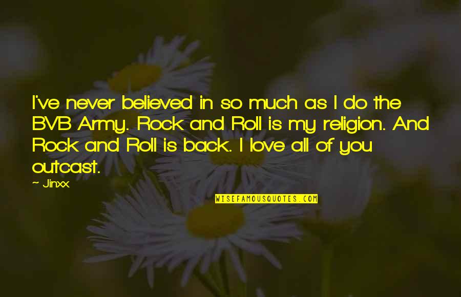Best Love Rock Quotes By Jinxx: I've never believed in so much as I