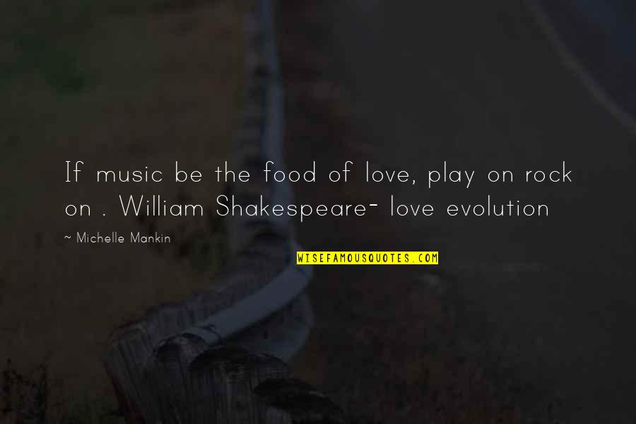 Best Love Rock Quotes By Michelle Mankin: If music be the food of love, play