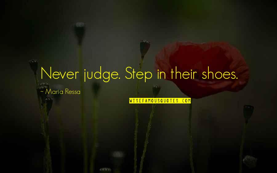Best Love Songs Inspire Quotes By Maria Ressa: Never judge. Step in their shoes.