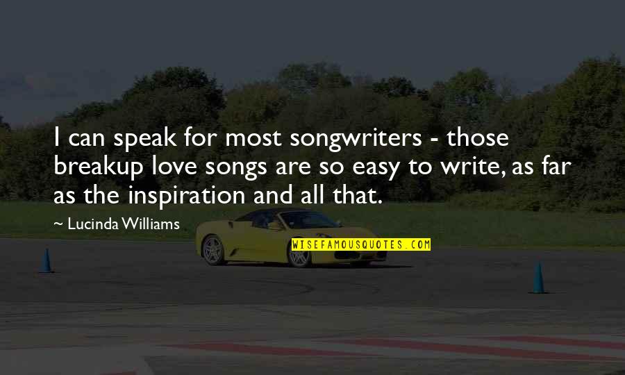 Best Love Songs Quotes By Lucinda Williams: I can speak for most songwriters - those