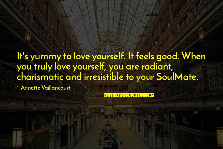 Best Love Soulmate Quotes By Annette Vaillancourt: It's yummy to love yourself. It feels good.