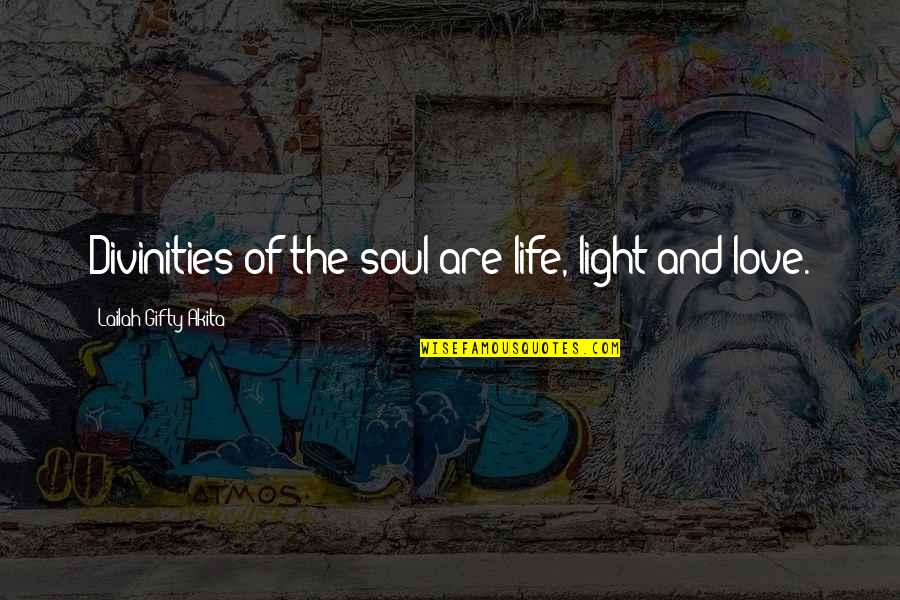 Best Love Soulmate Quotes By Lailah Gifty Akita: Divinities of the soul are life, light and