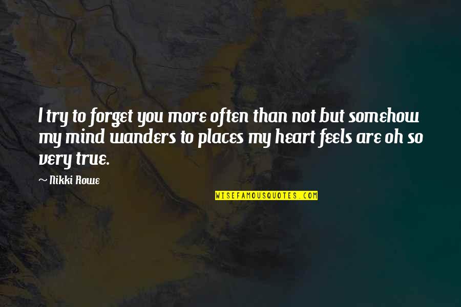 Best Love Soulmate Quotes By Nikki Rowe: I try to forget you more often than