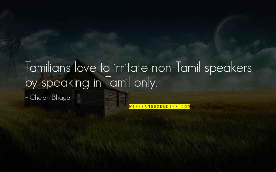 Best Love Tamil Quotes By Chetan Bhagat: Tamilians love to irritate non-Tamil speakers by speaking