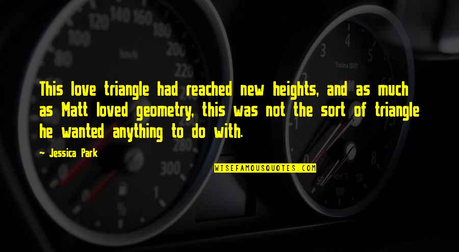 Best Love Triangle Quotes By Jessica Park: This love triangle had reached new heights, and Best Love Triangle Quotes By Jessica Park: This love triangle had reached new heights, and