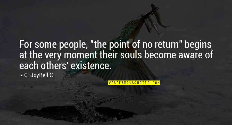 Best Love Your Soul Quotes By C. JoyBell C.: For some people, "the point of no return"