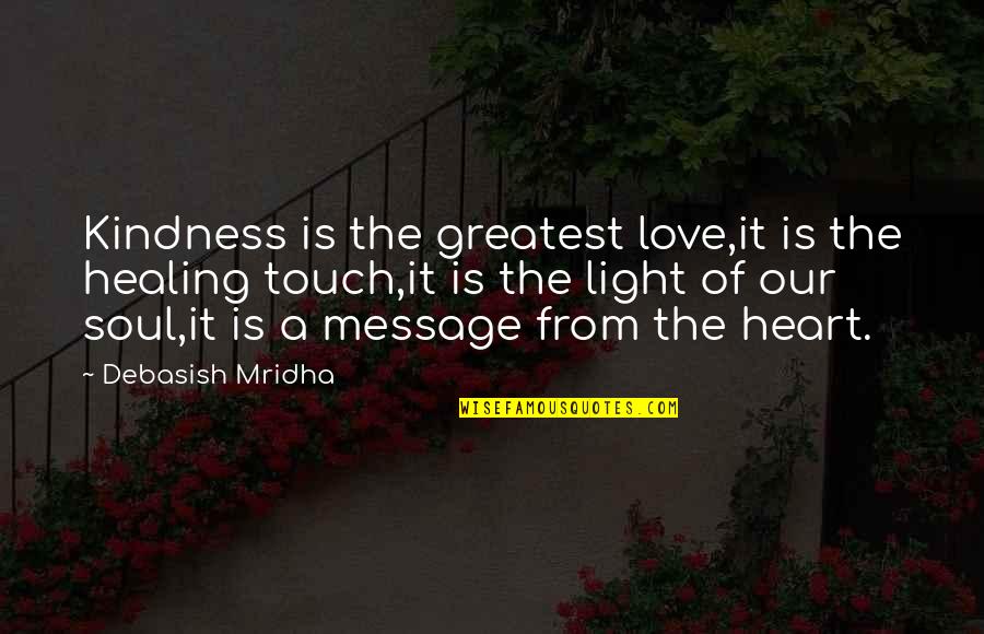 Best Love Your Soul Quotes By Debasish Mridha: Kindness is the greatest love,it is the healing