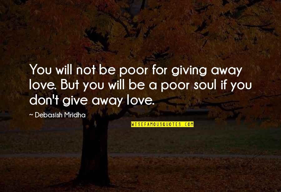 Best Love Your Soul Quotes By Debasish Mridha: You will not be poor for giving away