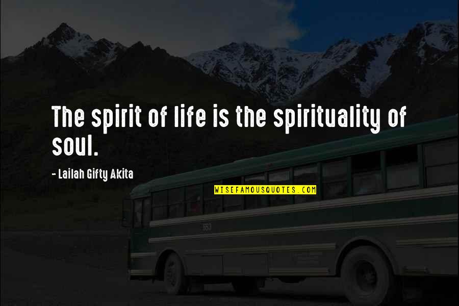 Best Love Your Soul Quotes By Lailah Gifty Akita: The spirit of life is the spirituality of