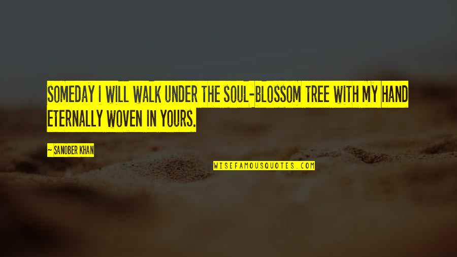 Best Love Your Soul Quotes By Sanober Khan: someday i will walk under the soul-blossom tree