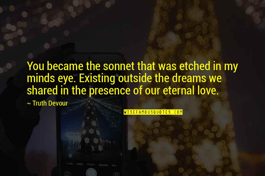 Best Love Your Soul Quotes By Truth Devour: You became the sonnet that was etched in