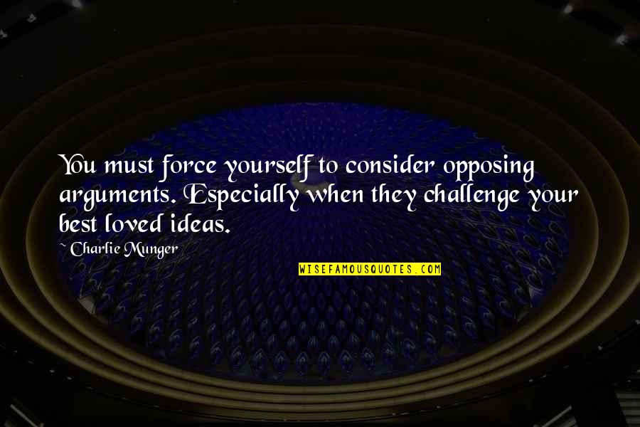 Best Loved Quotes By Charlie Munger: You must force yourself to consider opposing arguments.