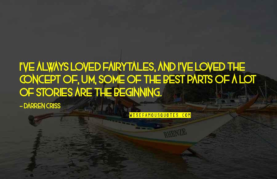 Best Loved Quotes By Darren Criss: I've always loved fairytales, and I've loved the