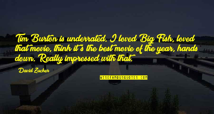 Best Loved Quotes By David Zucker: Tim Burton is underrated. I loved Big Fish,