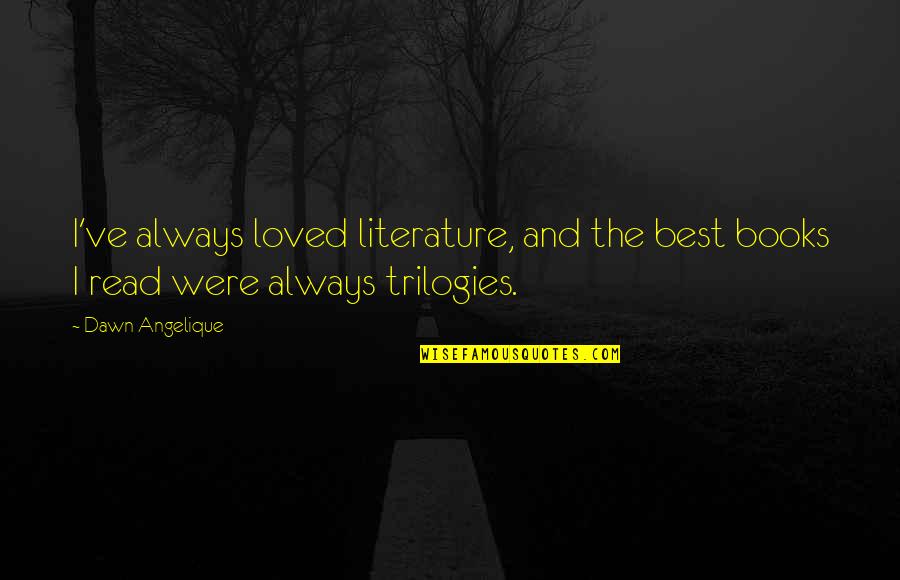 Best Loved Quotes By Dawn Angelique: I've always loved literature, and the best books