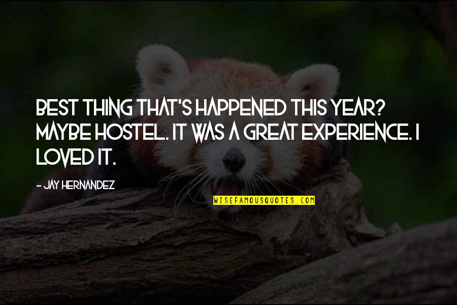 Best Loved Quotes By Jay Hernandez: Best thing that's happened this year? Maybe Hostel.