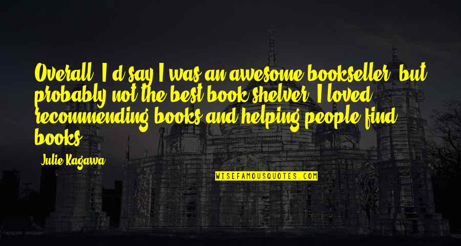 Best Loved Quotes By Julie Kagawa: Overall, I'd say I was an awesome bookseller,