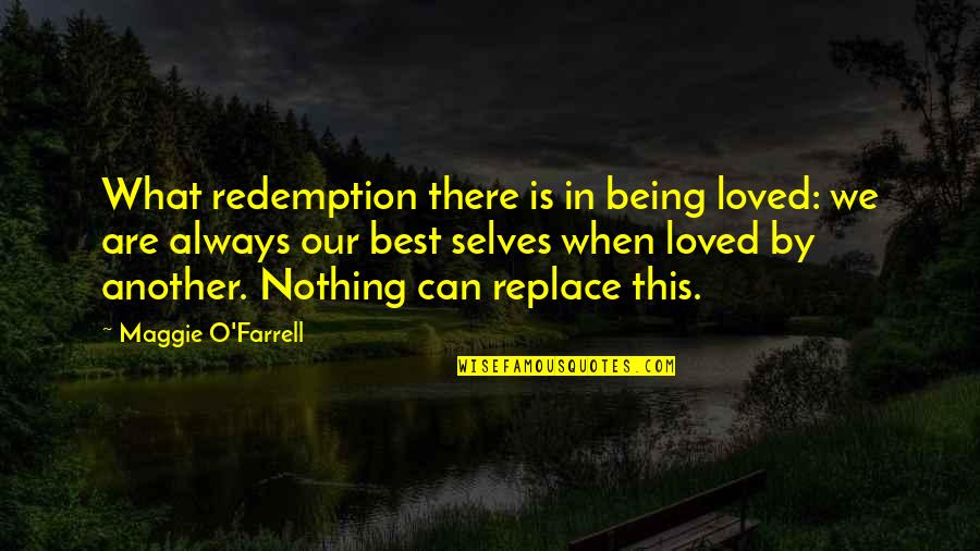 Best Loved Quotes By Maggie O'Farrell: What redemption there is in being loved: we