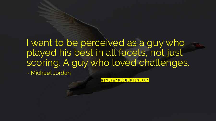 Best Loved Quotes By Michael Jordan: I want to be perceived as a guy