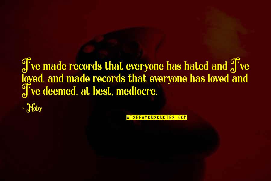 Best Loved Quotes By Moby: I've made records that everyone has hated and Best Loved Quotes By Moby: I've made records that everyone has hated and