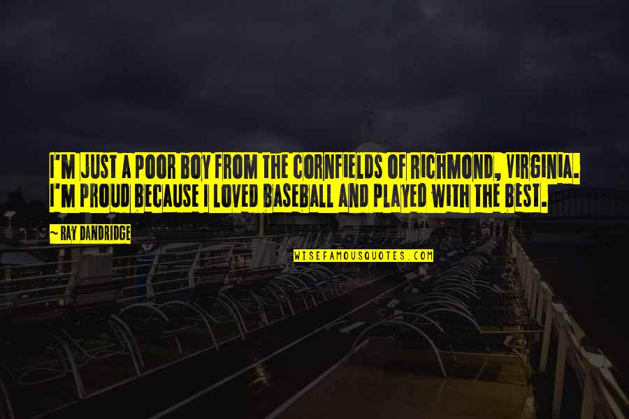 Best Loved Quotes By Ray Dandridge: I'm just a poor boy from the cornfields Best Loved Quotes By Ray Dandridge: I'm just a poor boy from the cornfields