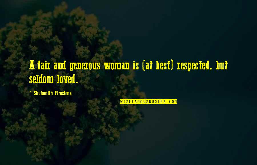 Best Loved Quotes By Shulamith Firestone: A fair and generous woman is (at best) Best Loved Quotes By Shulamith Firestone: A fair and generous woman is (at best)