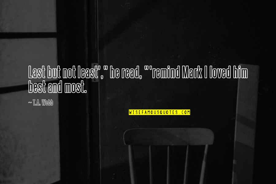 Best Loved Quotes By T.A. Webb: Last but not least'," he read, "'remind Mark