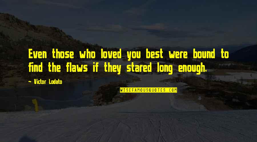 Best Loved Quotes By Victor Lodato: Even those who loved you best were bound