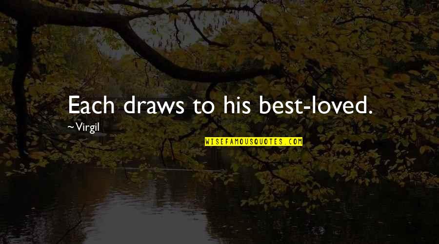 Best Loved Quotes By Virgil: Each draws to his best-loved. Best Loved Quotes By Virgil: Each draws to his best-loved.
