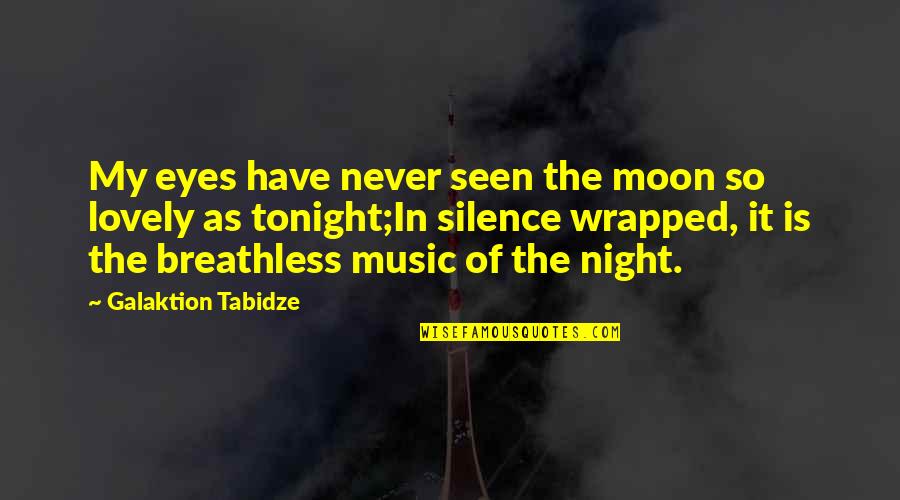 Best Lovely Quotes By Galaktion Tabidze: My eyes have never seen the moon so