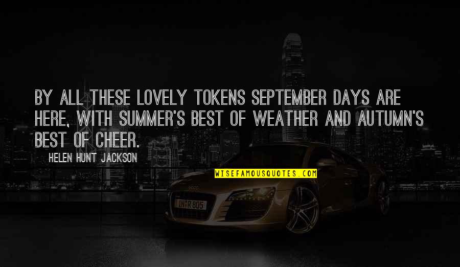 Best Lovely Quotes By Helen Hunt Jackson: By all these lovely tokens September days are