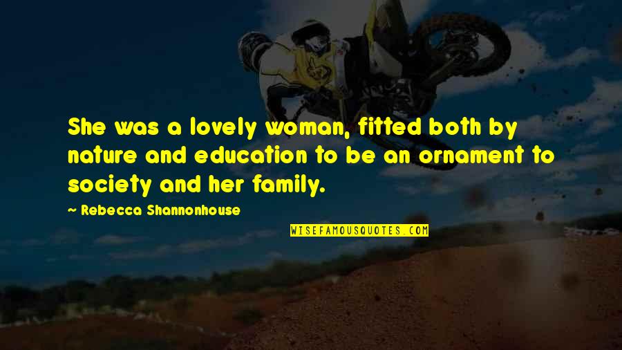 Best Lovely Quotes By Rebecca Shannonhouse: She was a lovely woman, fitted both by