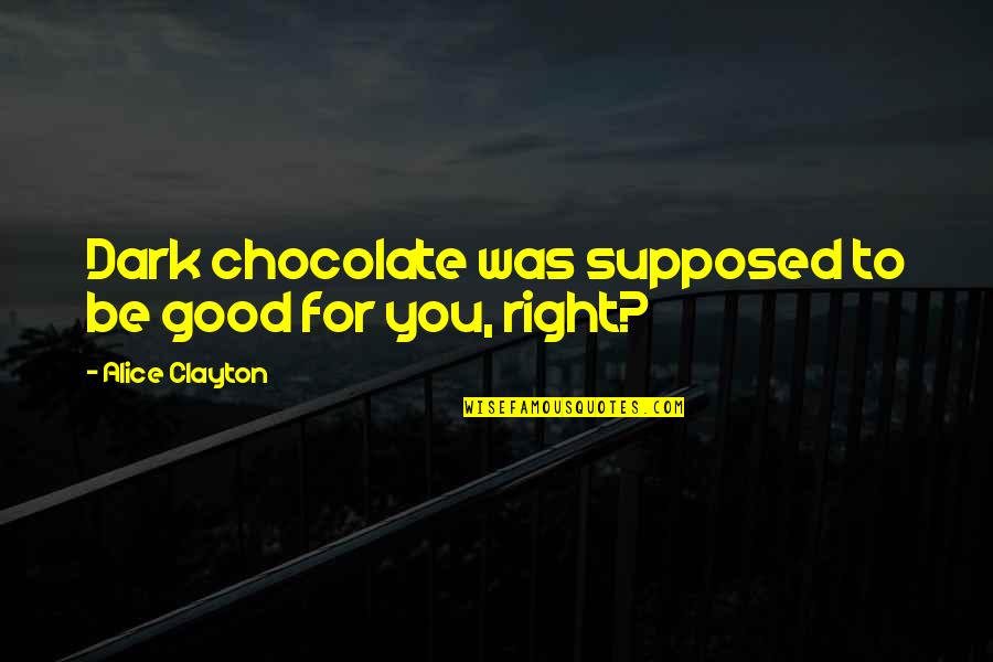 Best Lover Boy Quotes By Alice Clayton: Dark chocolate was supposed to be good for