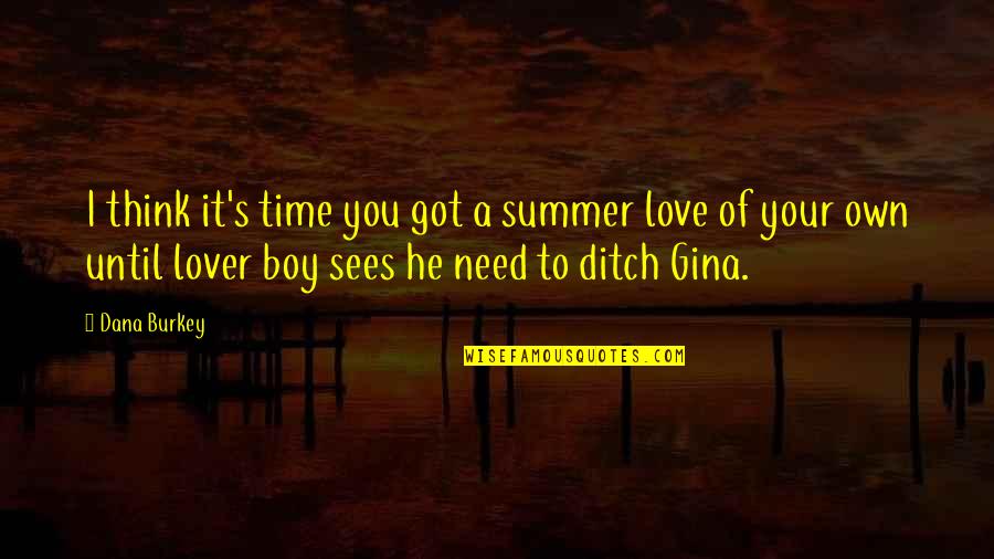 Best Lover Boy Quotes By Dana Burkey: I think it's time you got a summer