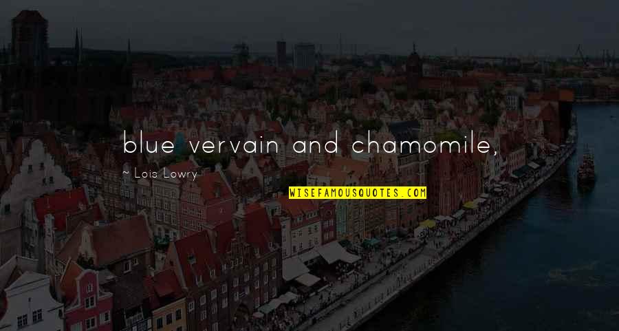 Best Lover Boy Quotes By Lois Lowry: blue vervain and chamomile,