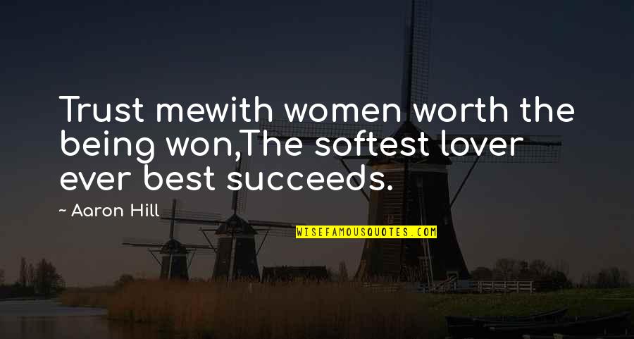 Best Lover Quotes By Aaron Hill: Trust mewith women worth the being won,The softest