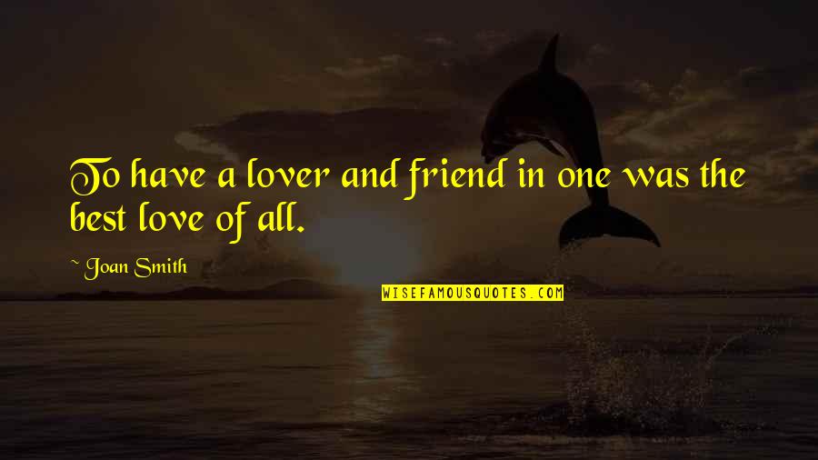 Best Lover Quotes By Joan Smith: To have a lover and friend in one