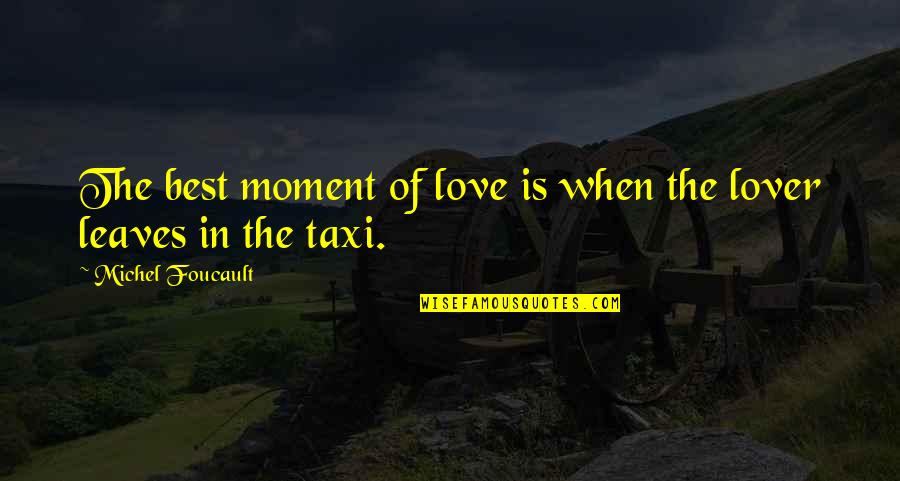 Best Lover Quotes By Michel Foucault: The best moment of love is when the