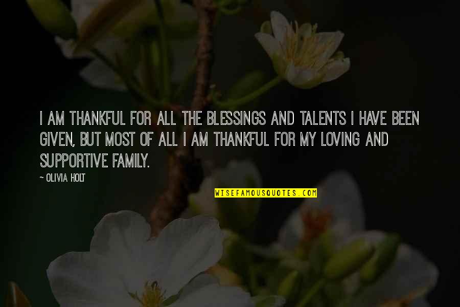 Best Loving Family Quotes By Olivia Holt: I am thankful for all the blessings and