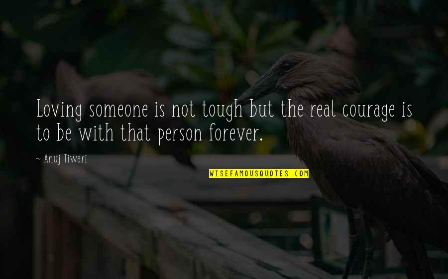 Best Loving Love Quotes By Anuj Tiwari: Loving someone is not tough but the real