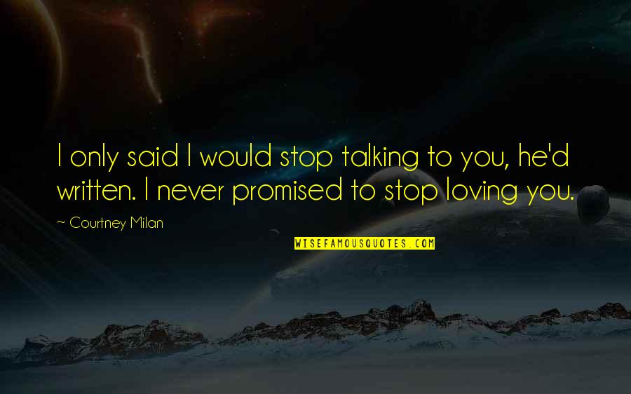 Best Loving Love Quotes By Courtney Milan: I only said I would stop talking to