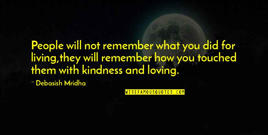 Best Loving Love Quotes By Debasish Mridha: People will not remember what you did for