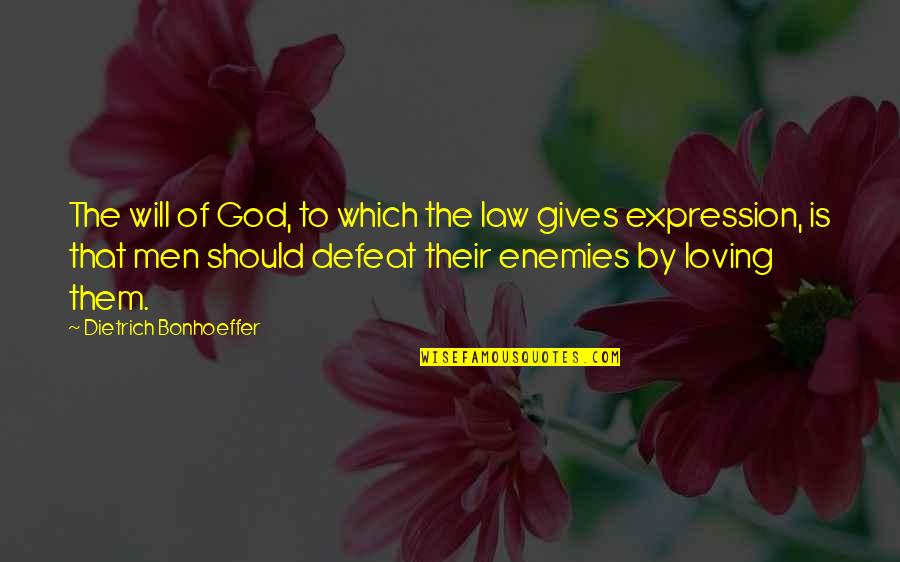 Best Loving Love Quotes By Dietrich Bonhoeffer: The will of God, to which the law